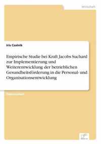 Empirische Studie bei Kraft Jacobs Suchard zur Implementierung und Weiterentwicklung der betrieblichen Gesundheitsfoerderung in die Personal- und Organisationsentwicklung