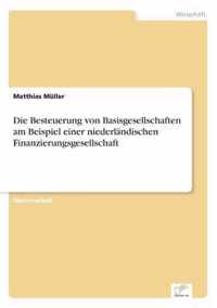 Die Besteuerung von Basisgesellschaften am Beispiel einer niederlandischen Finanzierungsgesellschaft