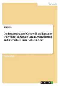 Die Bewertung des Goodwill auf Basis des Fair Value abzuglich Verausserungskosten im Unterschied zum Value in Use