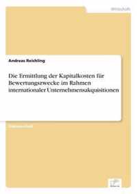 Die Ermittlung der Kapitalkosten fur Bewertungszwecke im Rahmen internationaler Unternehmensakquisitionen