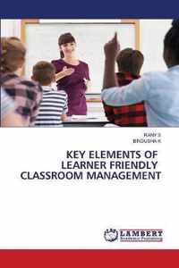 Key Elements of Learner Friendly Classroom Management