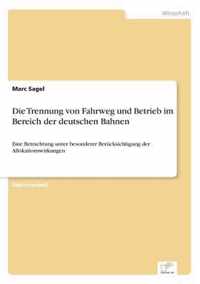 Die Trennung von Fahrweg und Betrieb im Bereich der deutschen Bahnen
