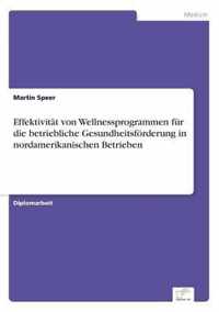 Effektivitat von Wellnessprogrammen fur die betriebliche Gesundheitsfoerderung in nordamerikanischen Betrieben