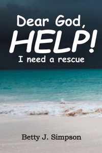 Dear God HELP! I Need a Rescue
