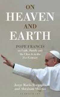 On Heaven And Earth - Pope Francis On Faith, Family And The