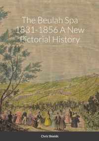 The Beulah Spa 1831-1856 A New Pictorial History