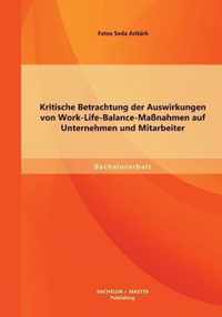 Kritische Betrachtung der Auswirkungen von Work-Life-Balance-Massnahmen auf Unternehmen und Mitarbeiter