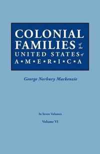 Colonial Families of the United States of America. in Seven Volumes. Volume VI