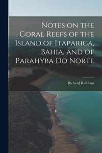 Notes on the Coral Reefs of the Island of Itaparica, Bahia, and of Parahyba Do Norte