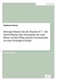 Bewegte Pausen Fur Die Klassen 5-7 - Die Entwicklung Eines Konzeptes ALS Erste Phase Auf Dem Weg Unseres Gymnasiums Zu Einer Bewegten Schule