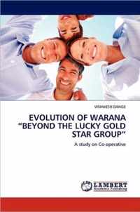 EVOLUTION OF WARANA "BEYOND THE LUCKY GOLD STAR GROUP"