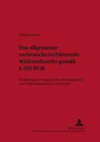 Das allgemeine verbraucherschutzende Widerrufsrecht gemass  355 BGB; Ein Beitrag zur Dogmatik der Wirkungsweise von Widerrufsrechten im Privatrecht