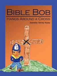 Bible Bob Hangs Around a Cross