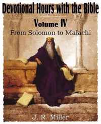 Devotional Hours with the Bible Volume IV, from Solomon to Malachi