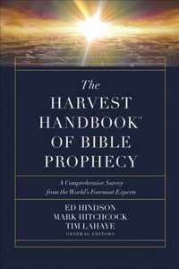 The Harvest Handbook TM of Bible Prophecy A Comprehensive Survey from the World's Foremost Experts