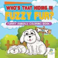 Who's That Hiding in Fuzzy Fur? Furry Animals Coloring Book