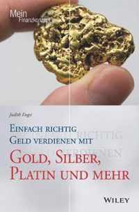 Einfach richtig Geld verdienen mit Gold, Silber Platin und mehr