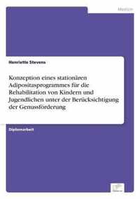 Konzeption eines stationaren Adipositasprogrammes fur die Rehabilitation von Kindern und Jugendlichen unter der Berucksichtigung der Genussfoerderung