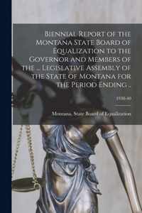 Biennial Report of the Montana State Board of Equalization to the Governor and Members of the ... Legislative Assembly of the State of Montana for the Period Ending ..; 1938-40