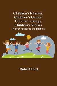 Children's Rhymes, Children's Games, Children's Songs, Children's Stories; A Book for Bairns and Big Folk