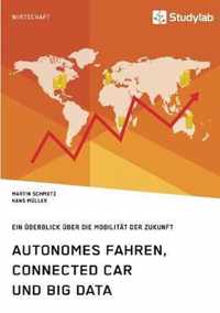 Autonomes Fahren, Connected Car und Big Data. Ein UEberblick uber die Mobilitat der Zukunft