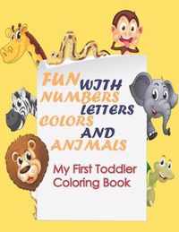 My First Toddler Coloring Book: Fun with Numbers, Letters, Colors, and Animals