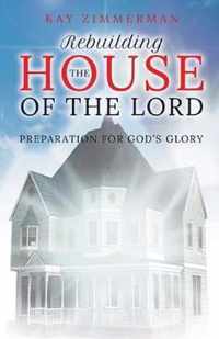 Rebuilding the House of the Lord