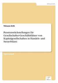 Pensionsruckstellungen fur Gesellschafter-Geschaftsfuhrer von Kapitalgesellschaften in Handels- und Steuerbilanz