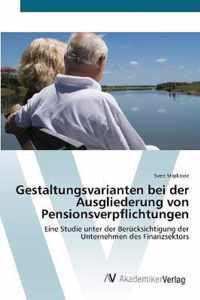 Gestaltungsvarianten bei der Ausgliederung von Pensionsverpflichtungen