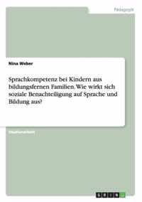 Sprachkompetenz bei Kindern aus bildungsfernen Familien. Wie wirkt sich soziale Benachteiligung auf Sprache und Bildung aus?