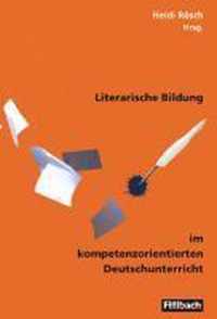 Literarische Bildung im kompetenzorientierten Deutschunterricht