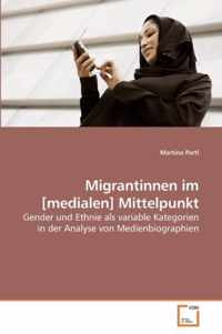 Migrantinnen im [medialen] Mittelpunkt