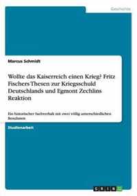 Wollte das Kaiserreich einen Krieg? Fritz Fischers Thesen zur Kriegsschuld Deutschlands und Egmont Zechlins Reaktion