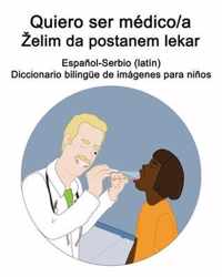 Espanol-Serbio (latin) Quiero ser medico/a - Zelim da postanem lekar Diccionario bilingue de imagenes para ninos