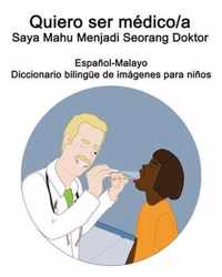 Espanol-Malayo Quiero ser medico/a - Saya Mahu Menjadi Seorang Doktor Diccionario bilingue de imagenes para ninos