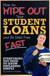 How to Wipe Out Your Student Loans & Be Debt Free Fast