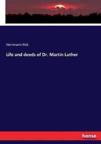 Life and deeds of Dr. Martin Luther
