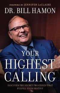Your Highest Calling Discover the Secret Processes That Fulfill Your Destiny