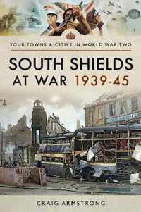 South Shields at War 1939-45