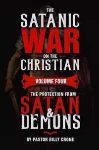 The Satanic War on the Christian Vol.4 The Protection from Satan & Demons