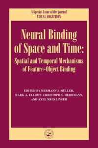 Neural Binding of Space and Time: Spatial and Temporal Mechanisms of Feature-Object Binding: A Special Issue of Visual Cognition