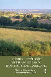 Historical Ecologies, Heterarchies and Transtemporal Landscapes