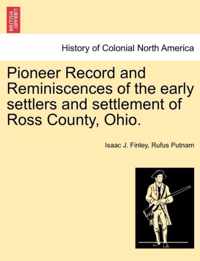Pioneer Record and Reminiscences of the Early Settlers and Settlement of Ross County, Ohio.