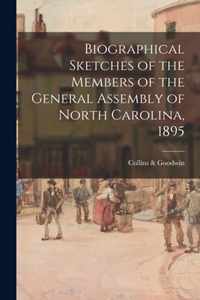 Biographical Sketches of the Members of the General Assembly of North Carolina, 1895