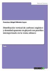 Distribucion vertical de carbono organico y densidad aparente en gleysol con petroleo intemperizado en la venta, tabasco