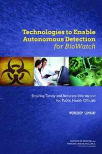Technologies to Enable Autonomous Detection for BioWatch: Ensuring Timely and Accurate Information for Public Health Officials