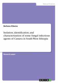 Isolation, identification, and characterization of some fungal infectious agents of Cassava in South West Ethiopia