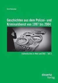 Geschichten aus dem Polizei- und Kriminaldienst von 1997 bis 2004: Authentisches in Wort und Bild - Teil 3