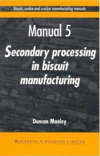 Biscuit, Cookie and Cracker Manufacturing Manuals: Manual 5: Secondary Processing in Biscuit Manufacturing