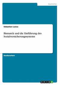 Bismarck und die Einfuhrung des Sozialversicherungssystems